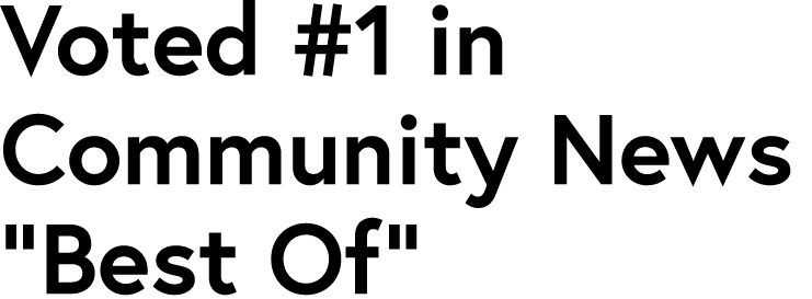 Voted #1 in Community News  Best Of 