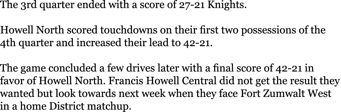 The 3rd quarter ended with a score of 27-21 Knights   Howell North scored touchdowns on their first two possessions o   