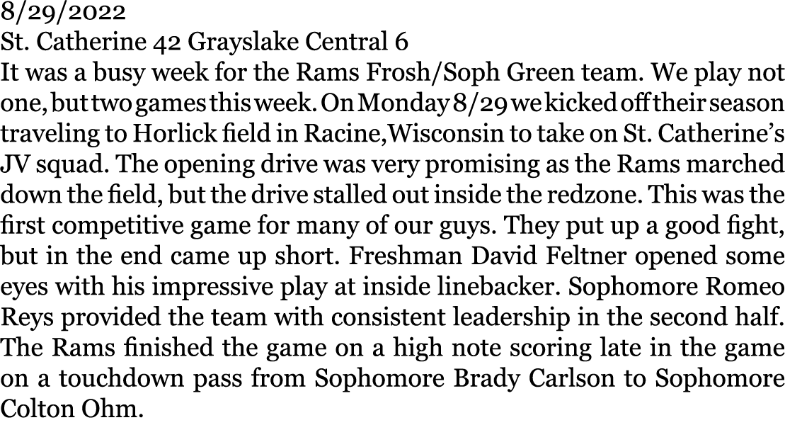 8/29/2022 St. Catherine 42 Grayslake Central 6 It was a busy week for the Rams Frosh/Soph Green team. We play not one...