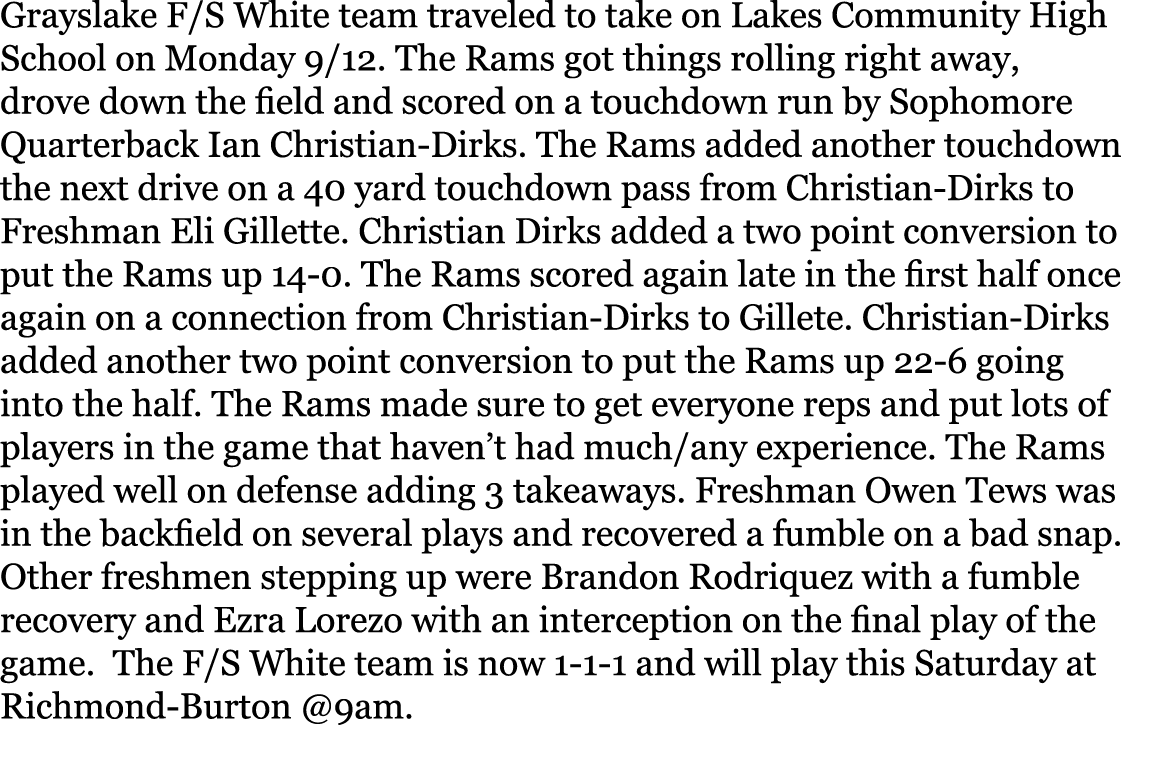 Grayslake F/S White team traveled to take on Lakes Community High School on Monday 9/12. The Rams got things rolling ...