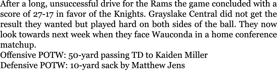 After a long, unsuccessful drive for the Rams the game concluded with a score of 27-17 in favor of the Knights. Grays...