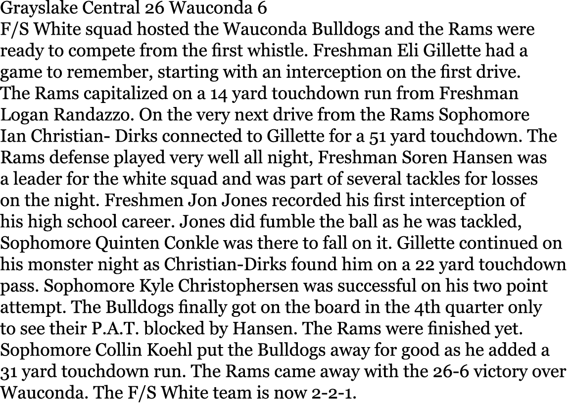 Grayslake Central 26 Wauconda 6 F/S White squad hosted the Wauconda Bulldogs and the Rams were ready to compete from ...