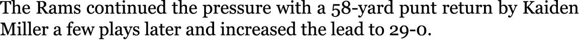 The Rams continued the pressure with a 58-yard punt return by Kaiden Miller a few plays later and increased the lead ...