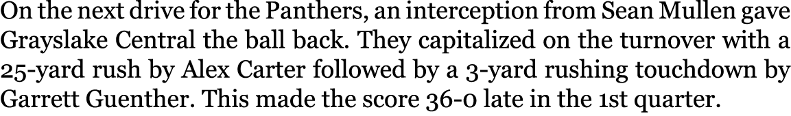 On the next drive for the Panthers, an interception from Sean Mullen gave Grayslake Central the ball back. They capit...