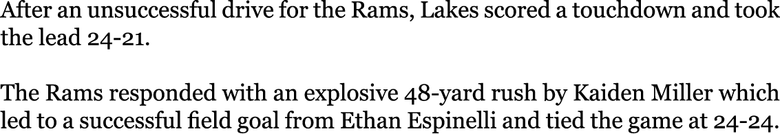 After an unsuccessful drive for the Rams, Lakes scored a touchdown and took the lead 24-21. The Rams responded with ...