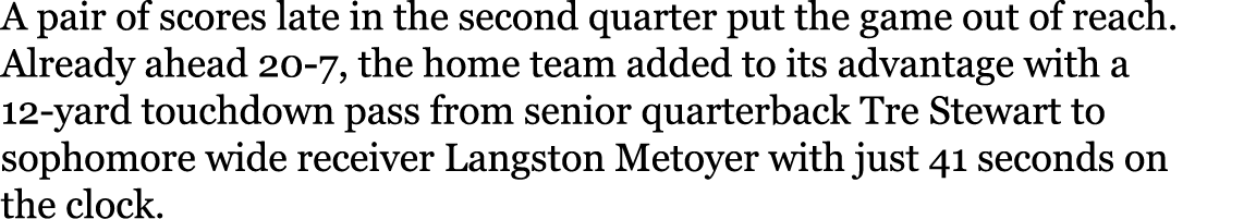 A pair of scores late in the second quarter put the game out of reach  Already ahead 20-7, the home team added to its   