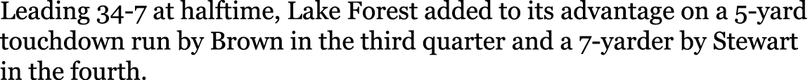 Leading 34-7 at halftime, Lake Forest added to its advantage on a 5-yard touchdown run by Brown in the third quarter    