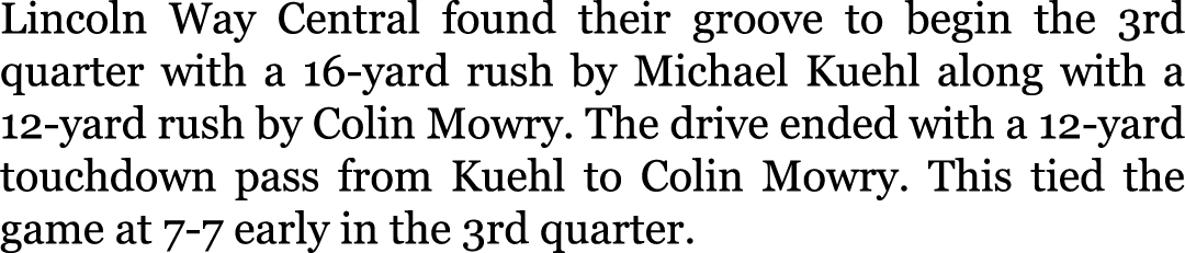 Lincoln Way Central found their groove to begin the 3rd quarter with a 16-yard rush by Michael Kuehl along with a 12-...