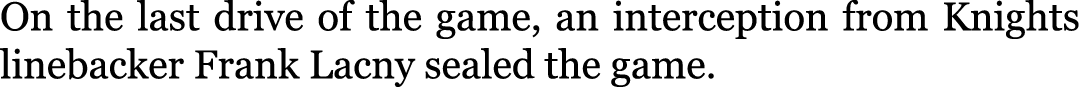 On the last drive of the game, an interception from Knights linebacker Frank Lacny sealed the game.