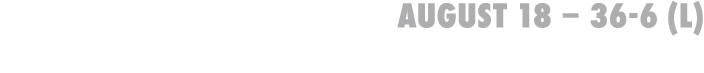 August 18 – 36-6 (L) vs Appleton East