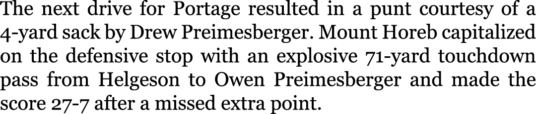 The next drive for Portage resulted in a punt courtesy of a 4-yard sack by Drew Preimesberger. Mount Horeb capitalize...
