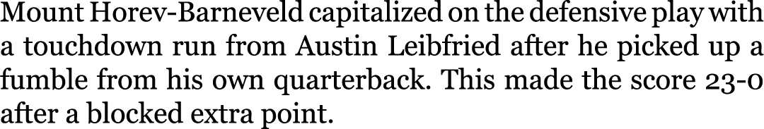 Mount Horev-Barneveld capitalized on the defensive play with a touchdown run from Austin Leibfried after he picked up...