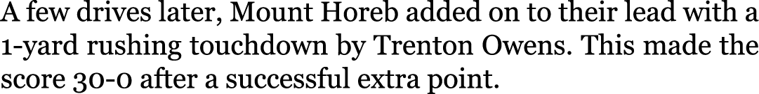 A few drives later, Mount Horeb added on to their lead with a 1-yard rushing touchdown by Trenton Owens. This made th...