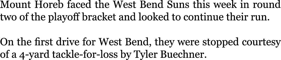 Mount Horeb faced the West Bend Suns this week in round two of the playoff bracket and looked to continue their run. ...