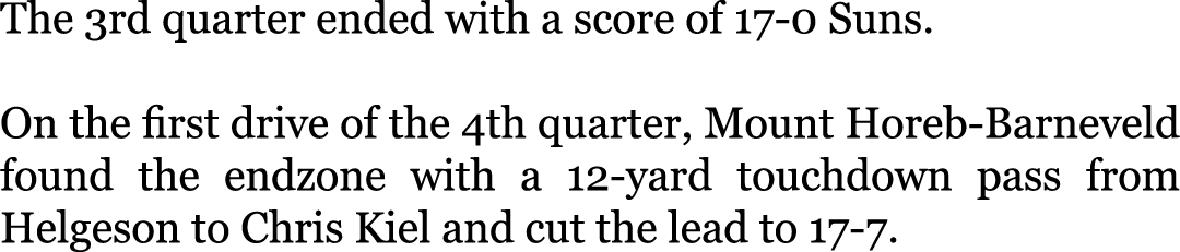 The 3rd quarter ended with a score of 17-0 Suns. On the first drive of the 4th quarter, Mount Horeb-Barneveld found t...