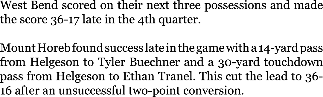 West Bend scored on their next three possessions and made the score 36-17 late in the 4th quarter. Mount Horeb found...