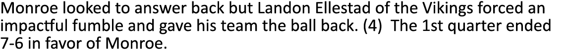 Monroe looked to answer back but Landon Ellestad of the Vikings forced an impactful fumble and gave his team the ball...