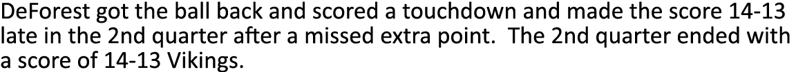 DeForest got the ball back and scored a touchdown and made the score 14-13 late in the 2nd quarter after a missed ext...