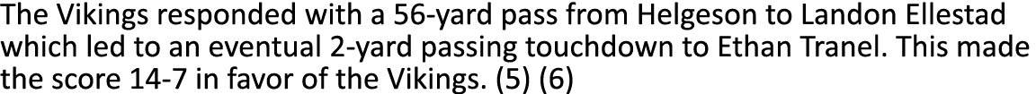 The Vikings responded with a 56-yard pass from Helgeson to Landon Ellestad which led to an eventual 2-yard passing to...