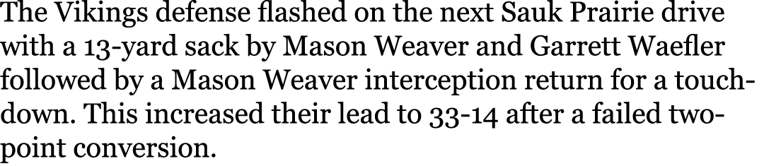 The Vikings defense flashed on the next Sauk Prairie drive with a 13-yard sack by Mason Weaver and Garrett Waefler fo...