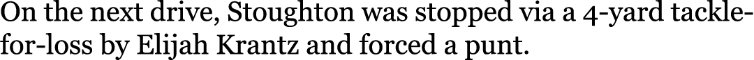 On the next drive, Stoughton was stopped via a 4-yard tackle-for-loss by Elijah Krantz and forced a punt.