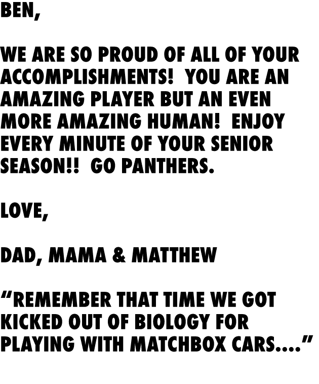 Ben, We are so proud of all of your accomplishments! You are an amazing player but an even more amazing human! Enjoy ...