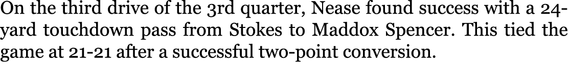 On the third drive of the 3rd quarter, Nease found success with a 24-yard touchdown pass from Stokes to Maddox Spence...