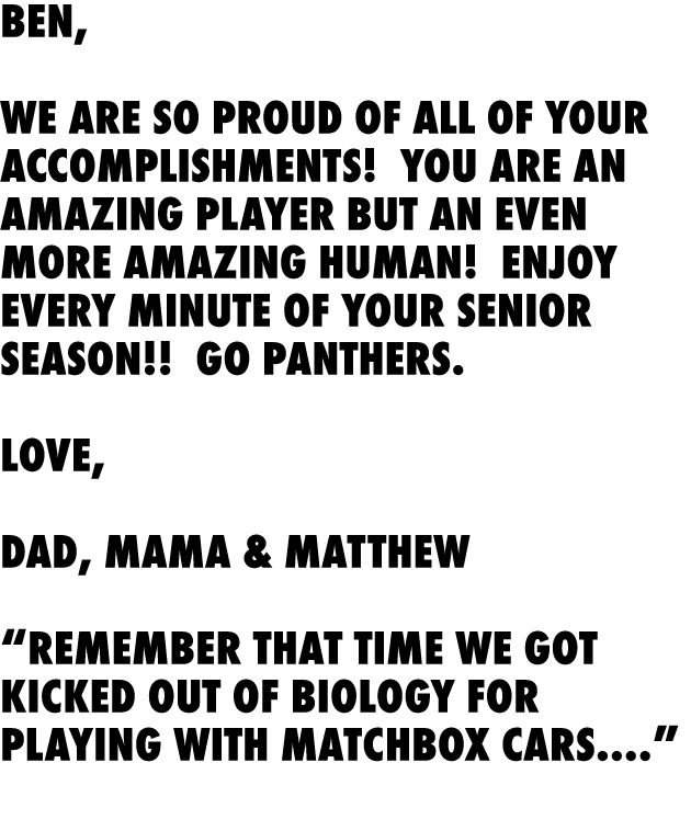 Ben, We are so proud of all of your accomplishments! You are an amazing player but an even more amazing human! Enjoy ...