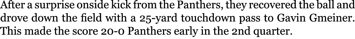 After a surprise onside kick from the Panthers, they recovered the ball and drove down the field with a 25-yard touch...