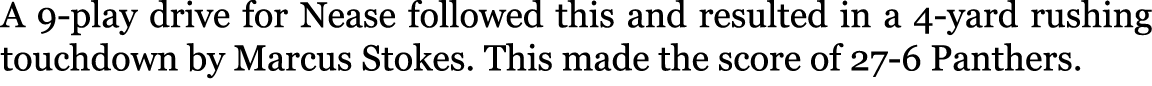 A 9-play drive for Nease followed this and resulted in a 4-yard rushing touchdown by Marcus Stokes. This made the sco...