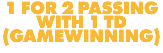 1 FOR 2 PASSING WITH 1 TD (GAMEWINNING)