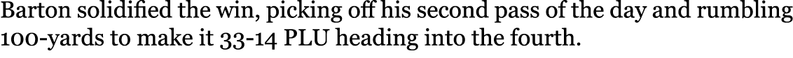 Barton solidified the win, picking off his second pass of the day and rumbling 100-yards to make it 33-14 PLU heading...
