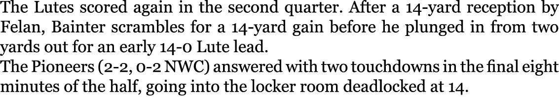 The Lutes scored again in the second quarter. After a 14-yard reception by Felan, Bainter scrambles for a 14-yard gai...