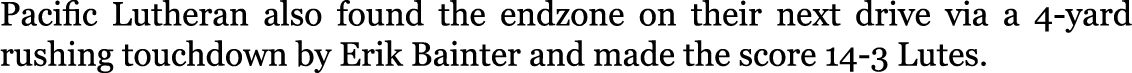 Pacific Lutheran also found the endzone on their next drive via a 4-yard rushing touchdown by Erik Bainter and made t...
