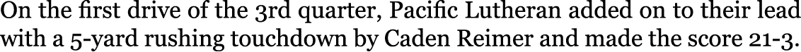 On the first drive of the 3rd quarter, Pacific Lutheran added on to their lead with a 5-yard rushing touchdown by Cad...