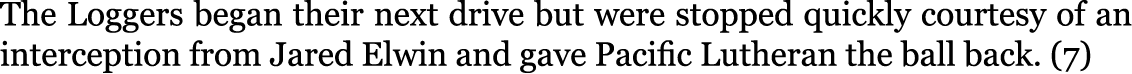 The Loggers began their next drive but were stopped quickly courtesy of an interception from Jared Elwin and gave Pac...