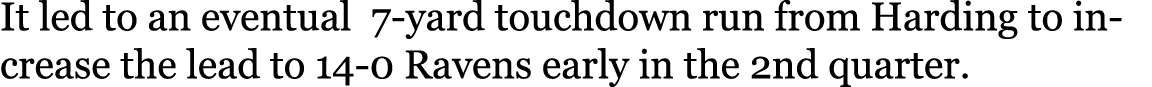 It led to an eventual 7-yard touchdown run from Harding to increase the lead to 14-0 Ravens early in the 2nd quarter. 