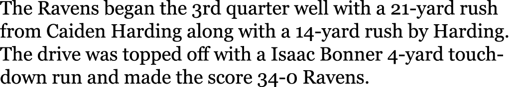 The Ravens began the 3rd quarter well with a 21-yard rush from Caiden Harding along with a 14-yard rush by Harding. T...