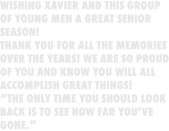 Wishing Xavier and this group of young men a great Senior season! Thank you for all the memories over the years! We a...