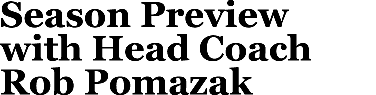 Season Preview with Head Coach Rob Pomazak