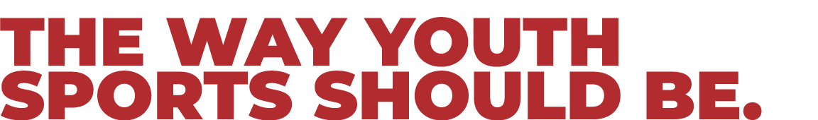 THE WAY YOUTH SPORTS SHOULD BE 