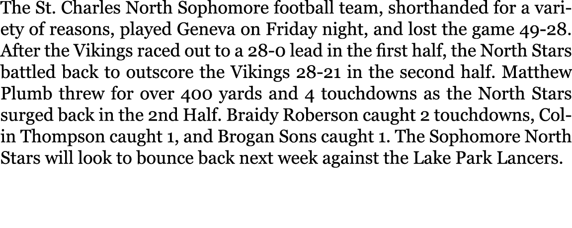 The St  Charles North Sophomore football team, shorthanded for a variety of reasons, played Geneva on Friday night, a   