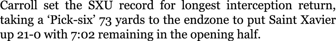Carroll set the SXU record for longest interception return, taking a ‘Pick-six’ 73 yards to the endzone to put Saint ...