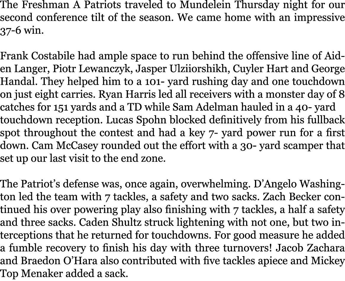 The Freshman A Patriots traveled to Mundelein Thursday night for our second conference tilt of the season. We came ho...