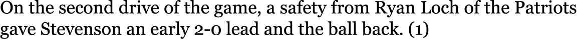On the second drive of the game, a safety from Ryan Loch of the Patriots gave Stevenson an early 2-0 lead and the bal...