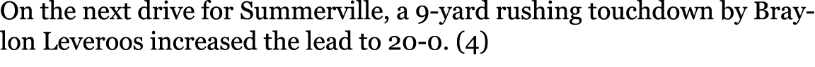 On the next drive for Summerville, a 9-yard rushing touchdown by Braylon Leveroos increased the lead to 20-0. (4) 