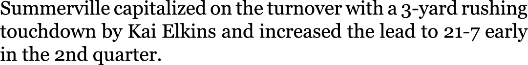 Summerville capitalized on the turnover with a 3-yard rushing touchdown by Kai Elkins and increased the lead to 21-7 ...