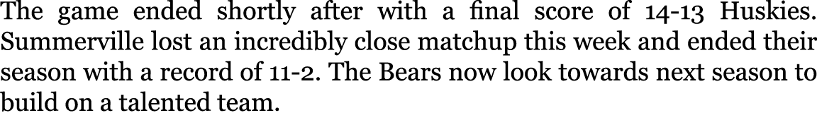 The game ended shortly after with a final score of 14-13 Huskies. Summerville lost an incredibly close matchup this w...