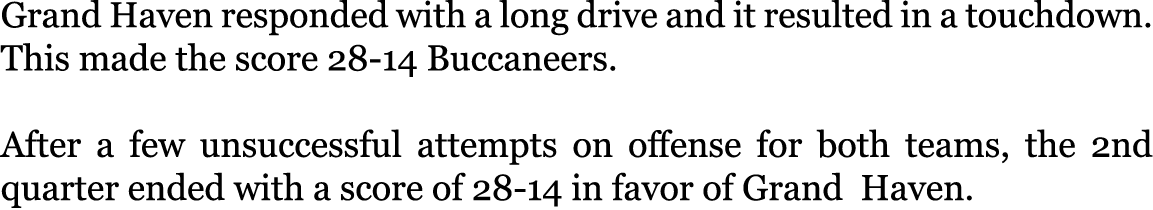 Grand Haven responded with a long drive and it resulted in a touchdown. This made the score 28-14 Buccaneers. After ...