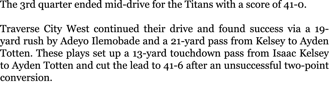 The 3rd quarter ended mid-drive for the Titans with a score of 41-0. Traverse City West continued their drive and fo...